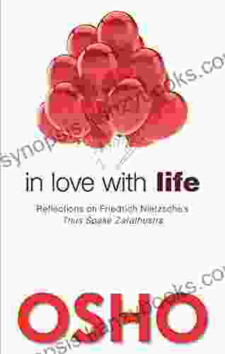 In Love With Life: Reflections On Friedrich Nietzsche S Thus Spake Zarathustra