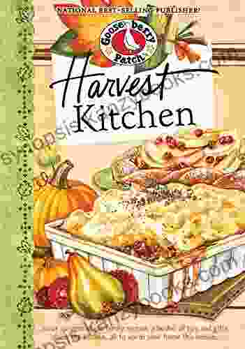 Harvest Kitchen Cookbook: Savor Autumn S Best Family Recipes A Bushel Or Tips And Gifts From The Kitchen All To Warm Your Home This Season (Seasonal Cookbook Collection)