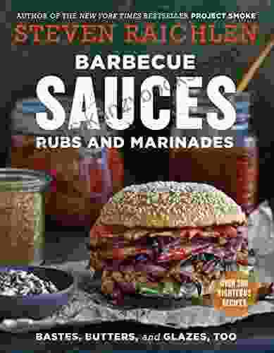 Barbecue Sauces Rubs And Marinades Bastes Butters Glazes Too (Steven Raichlen Barbecue Bible Cookbooks)