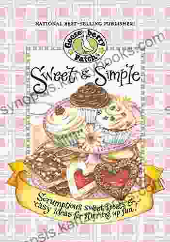 Sweet Simple Cookbook: Scrumptious Sweet Treats Easy Ideas For Stirring Up Fun (Everyday Cookbook Collection)