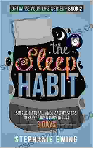 The Sleep Habit: Simple Natural and Healthy Steps to Sleep Like a Baby in Just 3 Days (Optimize Your Life Series)