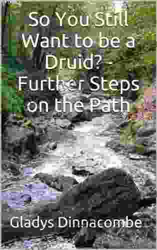 So You Still Want to be a Druid? Further Steps on the Path