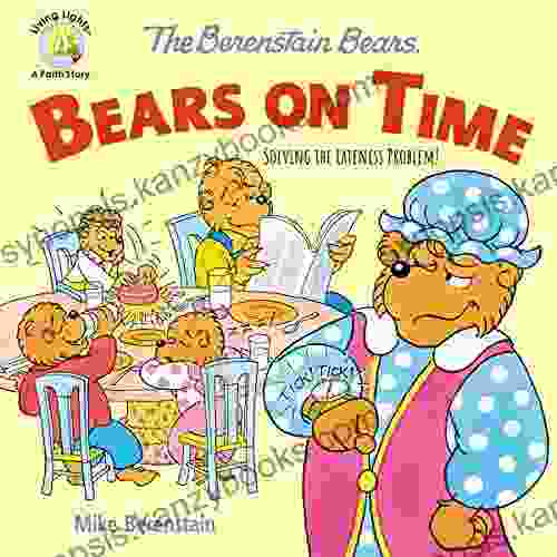 The Berenstain Bears Bears On Time: Solving The Lateness Problem (Berenstain Bears/Living Lights: A Faith Story)