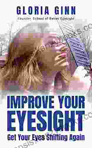 Improve Your Eyesight Get Your Eyes Shifting Again: Start Now With This Quick Action Guide