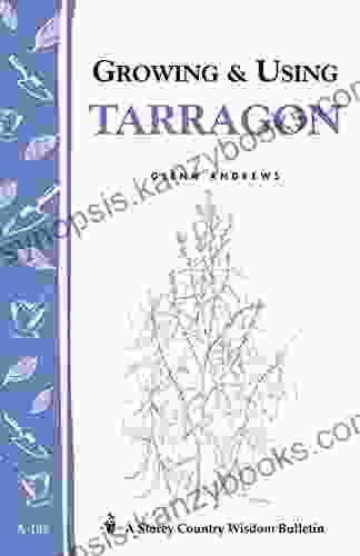 Growing Using Tarragon: Storey S Country Wisdom Bulletin A 195 (Storey Country Wisdom Bulletin)