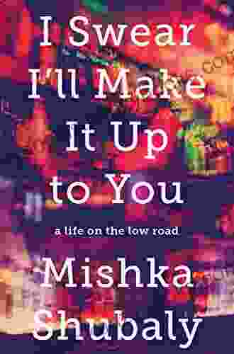 I Swear I Ll Make It Up To You: A Life On The Low Road