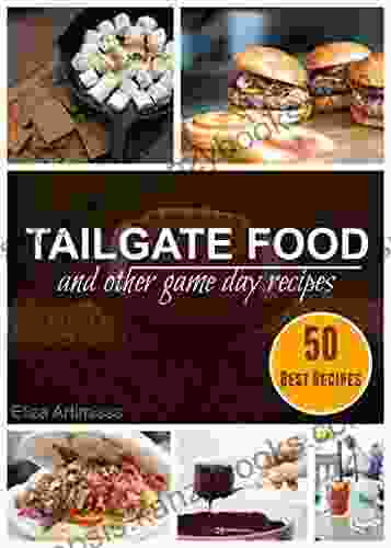 TAILGATE FOOD AND OTHER GAME DAY RECIPES: 50 Best Tailgate Recipes And Party Food For The Ultimate Tailgaters