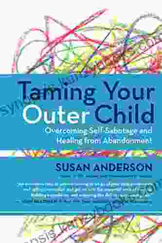 Taming Your Outer Child: Overcoming Self Sabotage And Healing From Abandonment