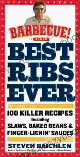 Best Ribs Ever: A Barbecue Bible Cookbook: 100 Killer Recipes (Barbecue Bible Cookbooks)