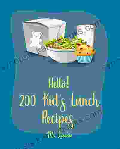 Hello 200 Kids Lunch Recipes: Best Kids Lunch Cookbook Ever For Beginners Bento Lunch Cookbook Bento Lunch Recipes Bento Box Lunch Recipes Kid Lunch Box Recipe School Lunch Recipes 1