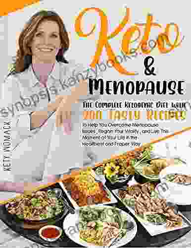 Keto Menopause : The Complete Ketogenic Diet With 200 Tasty Recipes To Help You Overcome Menopause Issues Regain Your Vitality And Live This Moment After 50 Keto Diet For Women After 50 )