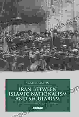 Iran Between Islamic Nationalism And Secularism: The Constitutional Revolution Of 1906 (British Institute Of Persian Studies 6)