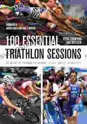 100 Essential Triathlon Sessions: The Definitive Training Programme For All Serious Triathletes