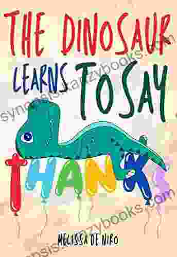 The Dinosaur Learns To Say Thank You: Illustrated Rhyming Story About Gratitude Kindness And Empathy To Teach Your Kids How Important Saying Thank You Future (Dinoland Teaching Stories 1)