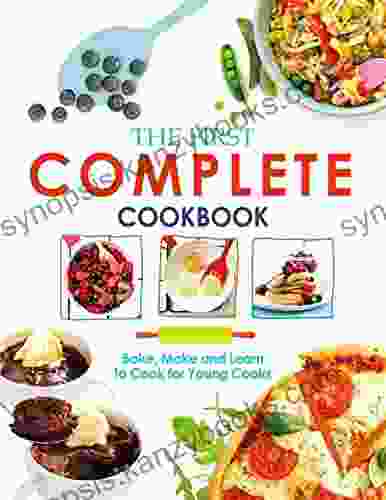 The First Complete Cookbook 2024 Bake Make And Learn To Cook For Young Cooks: All Time Best Cooking Holidays