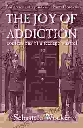 THE JOY OF ADDICTION: Confessions Of A Teenage Wastrel