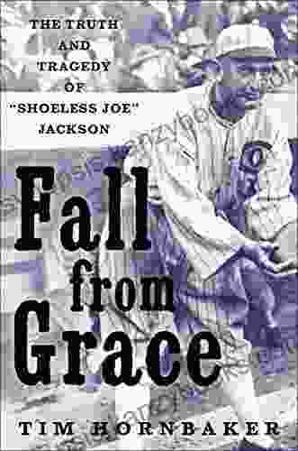 Fall From Grace: The Truth And Tragedy Of Shoeless Joe Jackson