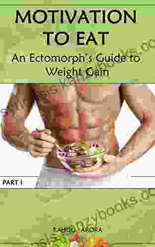 Motivation To Eat: An Ectomorph S Guide To Weight Gain