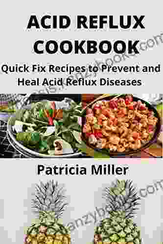 ACID REFLUX COOKBOOK: Quick Fix Recipes to Prevent and Heal Acid Reflux Diseases