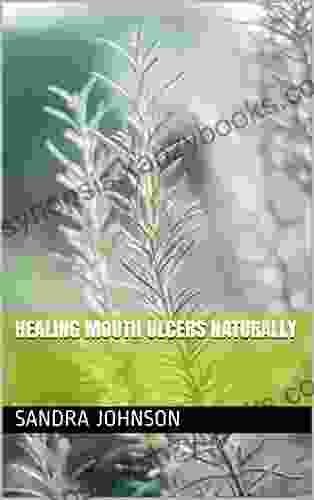 Healing Mouth Ulcers Naturally Maria Andreas