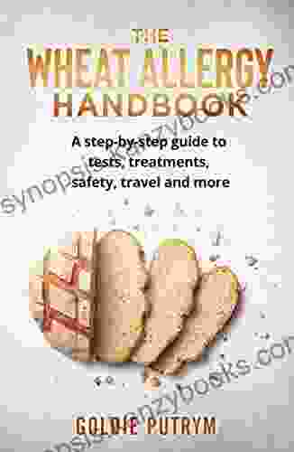 The Wheat Allergy Handbook: A Step By Step Guide To Tests Treatments Safety Travel And More