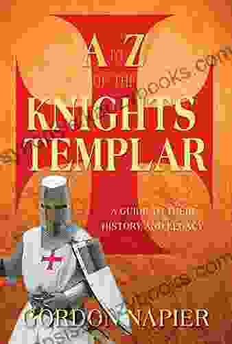 A To Z Of The Knights Templar: A Guide To Their History And Legacy