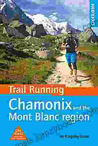 Trail Running Chamonix And The Mont Blanc Region: 40 Routes In The Chamonix Valley Italy And Switzerland (Cicerone Trail Running)