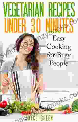 Vegetarian Recipes Under 30 Minutes: Easy Cooking For Busy People (vegetarian Weight Loss Vegetarian Low Fat Delicious And Healthy Recipe Special Diet Cookbook)