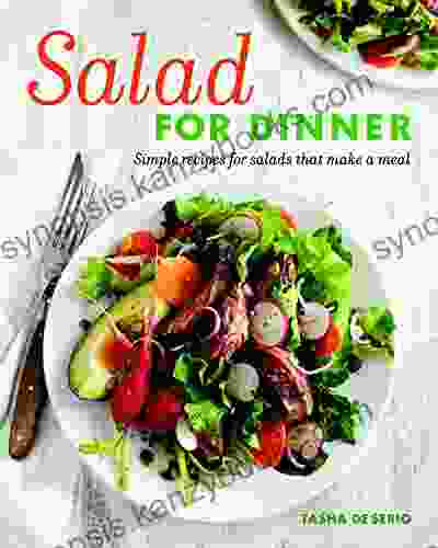 Salad for Dinner: Simple Recipes for Salads that Make a Meal