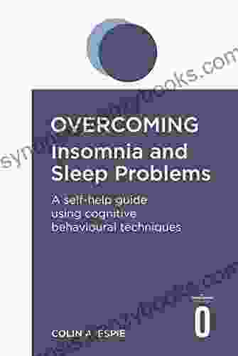 Overcoming Insomnia And Sleep Problems: A Self Help Guide Using Cognitive Behavioural Techniques (Overcoming Books)