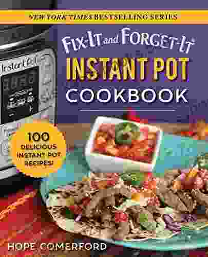 Fix It and Forget It Instant Pot Cookbook: 100 Delicious Instant Pot Recipes