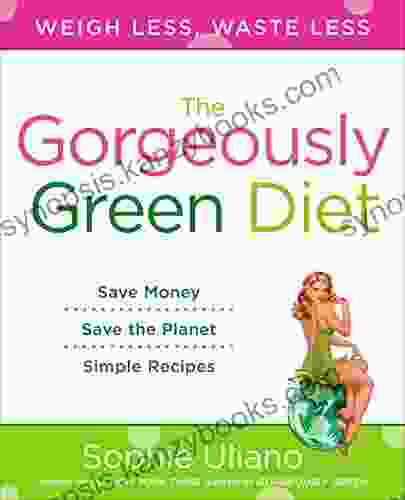 The Gorgeously Green Diet Sophie Uliano