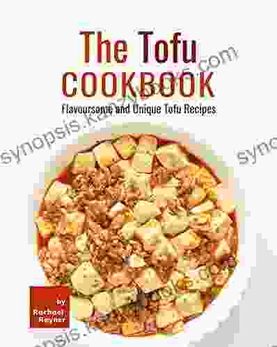 The Tofu Cookbook: Flavoursome And Unique Tofu Recipes