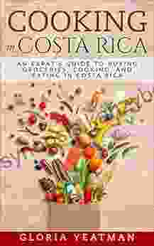 Cooking In Costa Rica: An Expat S Guide To Buying Groceries Cooking And Eating In Costa Rica