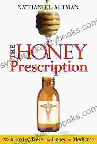 The Honey Prescription: The Amazing Power Of Honey As Medicine