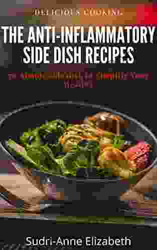 The Anti Inflammatory Diet Side Dish Recipes 70 Simple Side Dish To Simplify Your Healing (The Anty Inflammatory Diet)