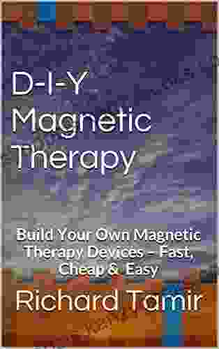 D I Y Magnetic Therapy: Build Your Own Magnetic Therapy Devices Fast Cheap Easy