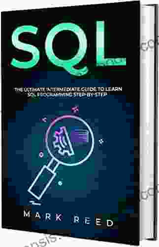 SQL: The Ultimate Intermediate Guide To Learning SQL Programming Step By Step (Computer Programming)