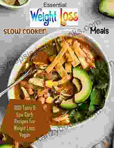 The Essential Weight Loss Slow Cooker Meals with 900 Tasty Low Carb Recipes For Weight Loss Vegan Vegetarian