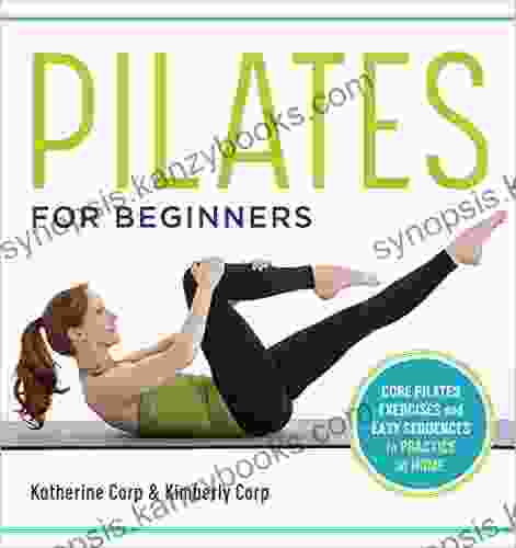 Pilates For Beginners: Core Pilates Exercises And Easy Sequences To Practice At Home