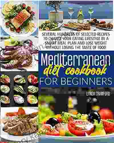 Mediterranean Diet Cookbook For Beginners: 365 Days Of Healthy Recipes For A Balanced Diet And A Clean Eating Colored Images And 30 Days Meal Plan Included To Help You Burn Fat