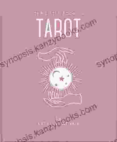 The Little Of Tarot: An Introduction To Everything You Need To Enhance Your Life Using The Tarot (The Little Of Mind Body Spirit 5)