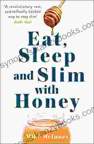 Eat Sleep And Slim With Honey: The New Scientific Breakthrough