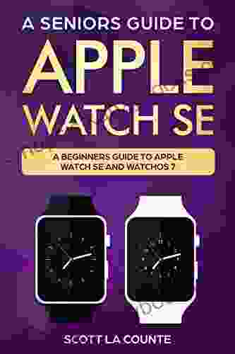 A Seniors Guide To Apple Watch SE: A Ridiculously Simple Guide To Apple Watch SE And WatchOS 7