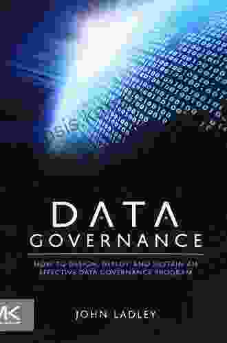 Data Governance: How To Design Deploy And Sustain An Effective Data Governance Program (The Morgan Kaufmann On Business Intelligence)