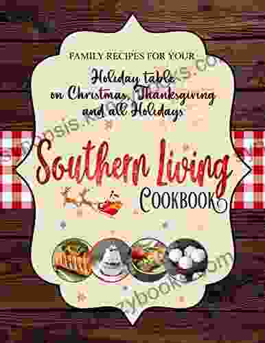 The Southern Living Christmas Cookbook Family Recipes For Your Holiday Table On Christmas Thanksgiving And All Holidays