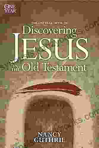 The One Year Of Discovering Jesus In The Old Testament