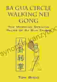 Ba Gua Circle Walking Nei Gong: The Meridian Opening Palms of Ba Gua Zhang