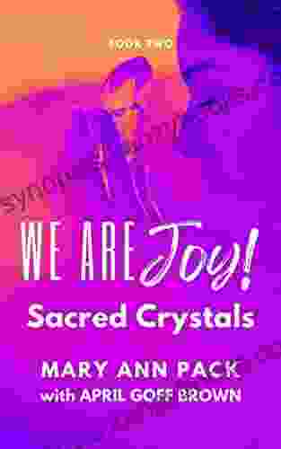 Sacred Crystals: Two Of The We Are Joy (We Are Joy 2)