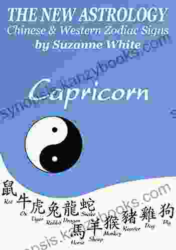 CAPRICORN THE NEW ASTROLOGY CHINESE AND WESTERN ZODIAC SIGNS: THE NEW ASTROLOGY BY SUN SIGNS